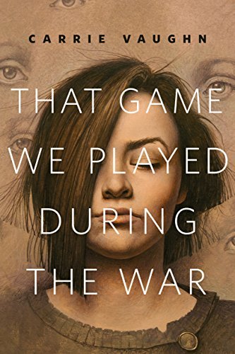 Book cover for "That Game We Played During the War" by Carrie Vaughn