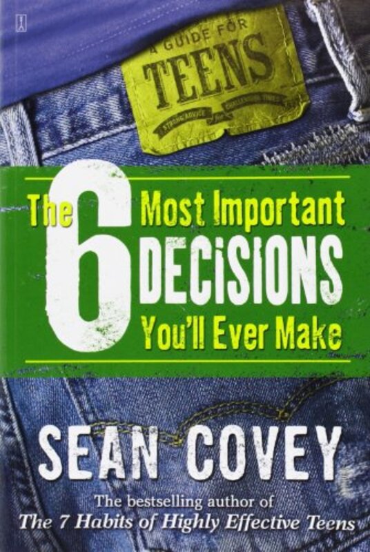 Book cover for "The 6 Most Important Decisions You'll Ever Make: A Guide for Teens" by Sean Covey