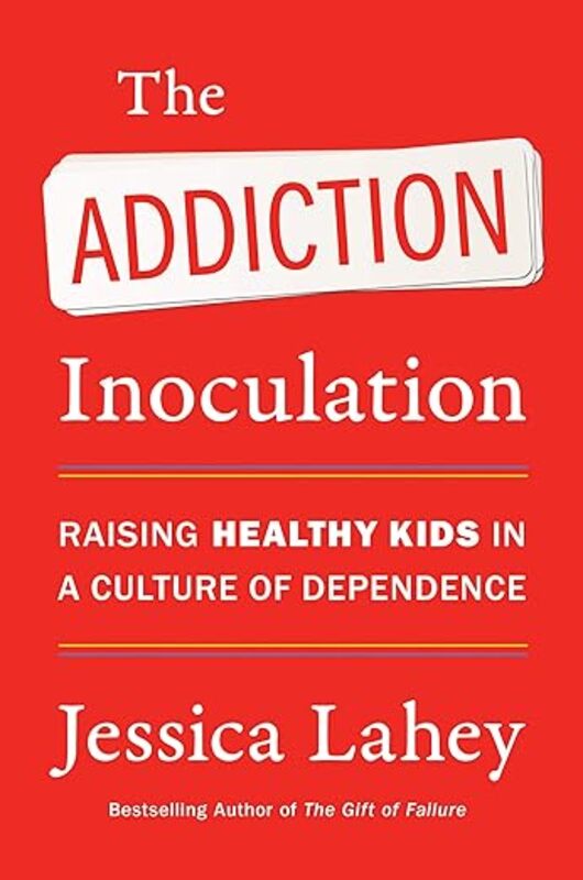 Book cover for "The Addiction Inoculation" by Jessica Lahey