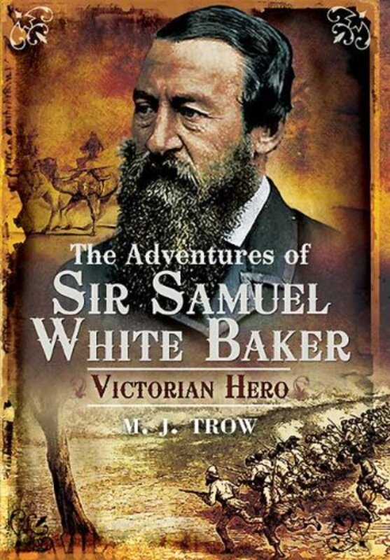 Book cover for "The Adventures of Sir Samuel White Baker" by MJ Trow