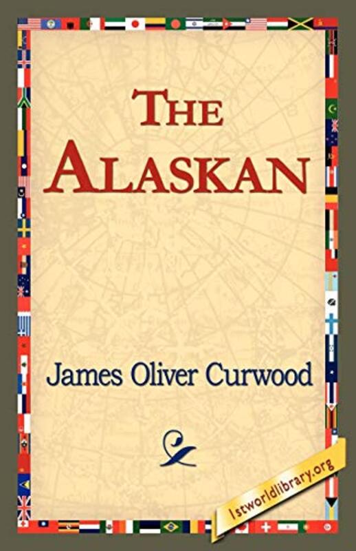 Book cover for "The Alaskan" by James Oliver Curwood