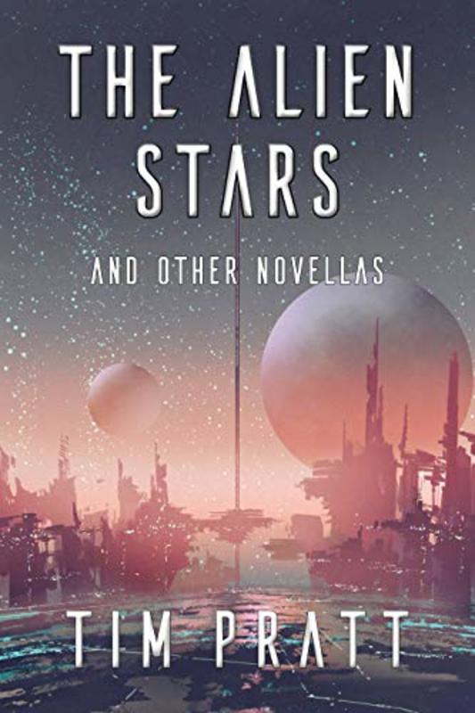 Book cover for "The Alien Stars: And Other Novellas" by Tim Pratt