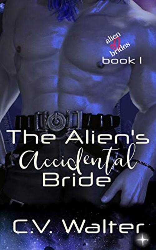 Book cover for "The Alien's Accidental Bride" by CV Walter