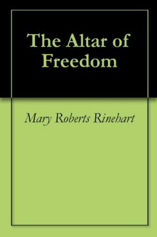 Book cover for "The Altar of Freedom" by Mary Roberts Rinehart