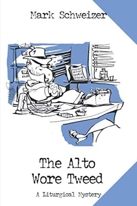 Book cover for "The Alto Wore Tweed" by Mark Schweizer