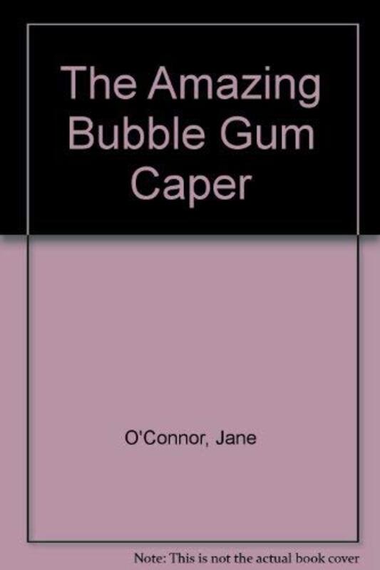 Book cover for "The Amazing Bubble Gum Caper" by Jane O’Connor