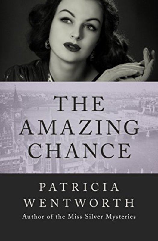 Book cover for "The Amazing Chance" by Patricia Wentworth