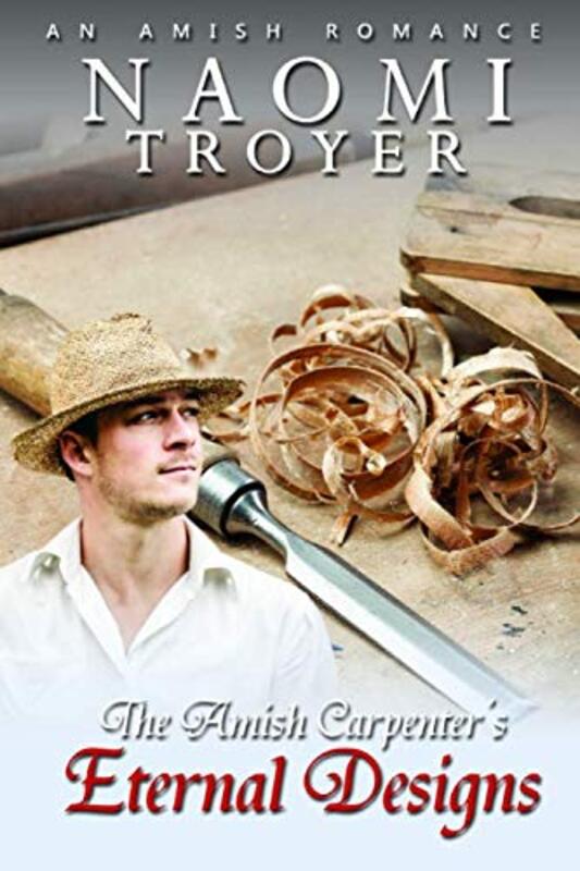 Book cover for "The Amish Carpenter's Eternal Designs" by Naomi Troyer