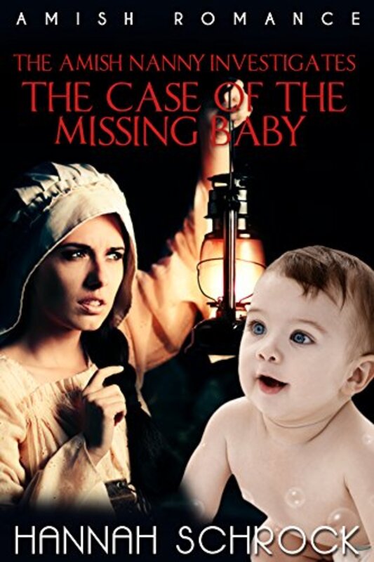Book cover for "The Amish Nanny Investigates The Case of the Missing Baby" by Hannah Schrock