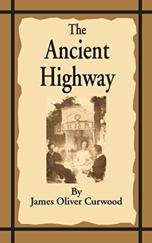 Book cover for "The Ancient Highway" by James Oliver Curwood