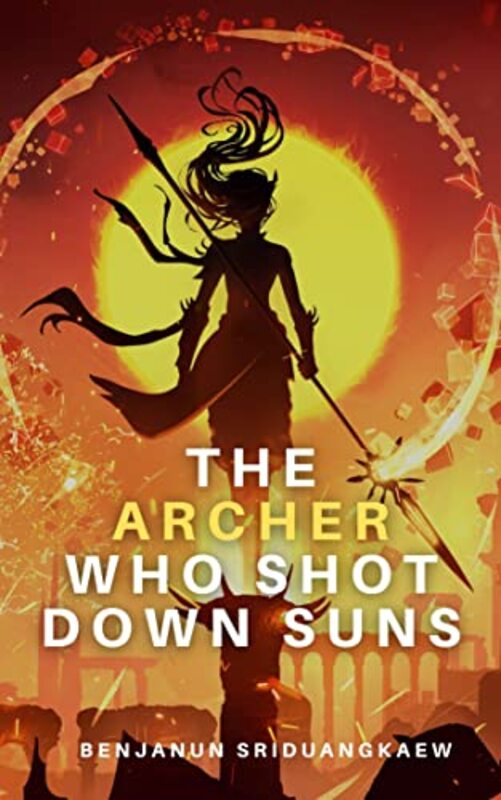 Book cover for "The Archer Who Shot Down Suns" by Benjanun Sriduangkaew