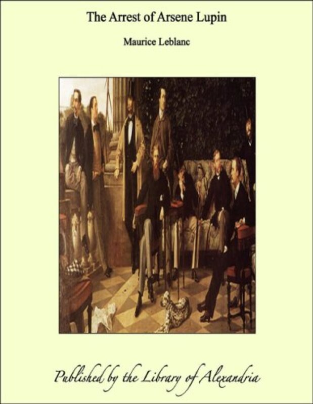 Book cover for "The Arrest of Arsene Lupin" by Maurice Leblanc