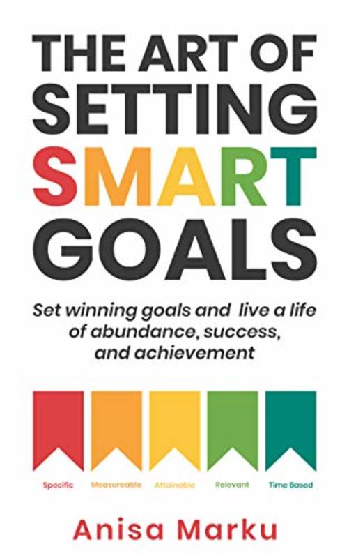 Book cover for "The Art Of Setting Smart Goals" by Anisa Marku