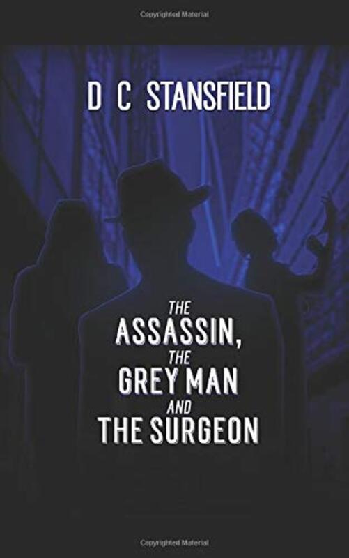 Book cover for "The Assassin the Grey Man and the Surgeon" by David D C Stansfield