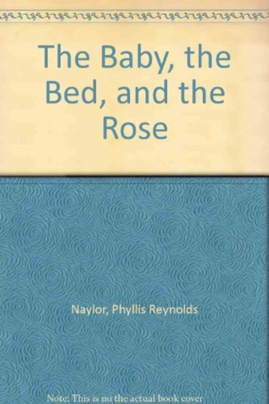 Book cover for "The Baby, the Bed, and the Rose" by Phyllis Reynolds Naylor