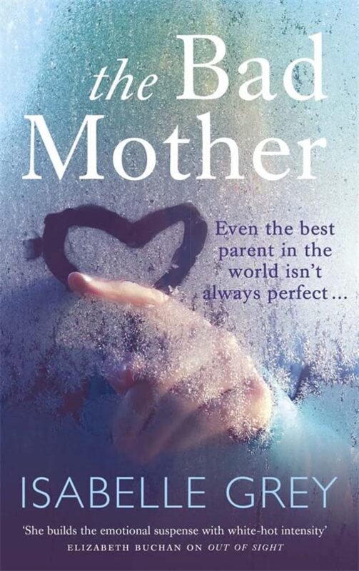 Book cover for "The Bad Mother" by Isabelle Grey