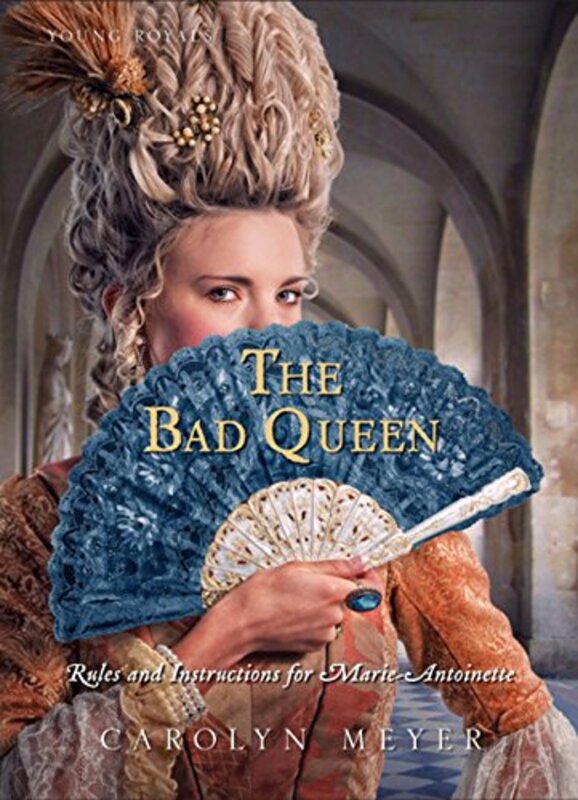 Book cover for "The Bad Queen: Rules and Instructions for Marie-Antoinette" by Carolyn Meyer