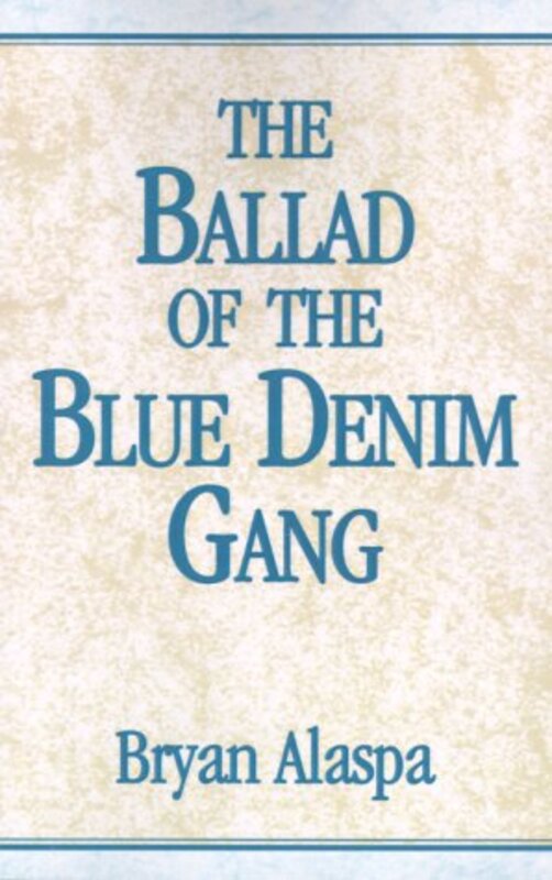 Book cover for "The Ballad of the Blue Denim Gang" by Bryan W Alaspa