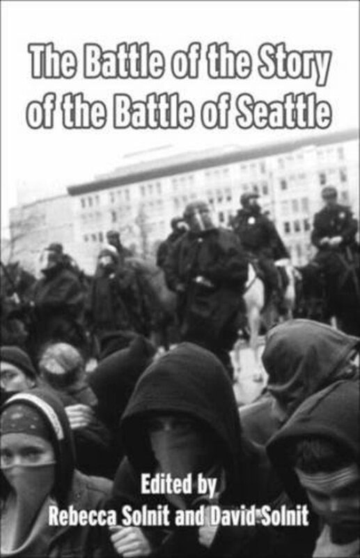 Book cover for "The Battle of the Story of the Battle of Seattle" by Rebecca Solnit