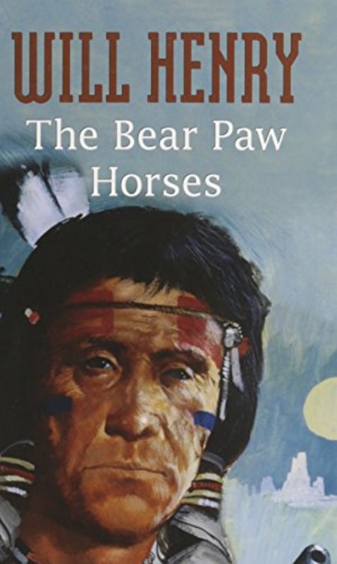 Book cover for "The Bear Paw Horses" by Will Henry