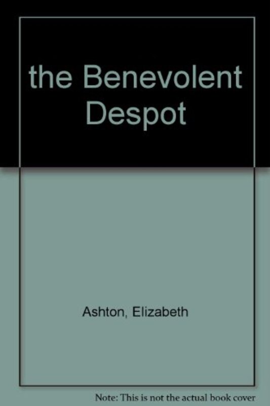 Book cover for "The Benevolent Despot" by Elizabeth Ashton