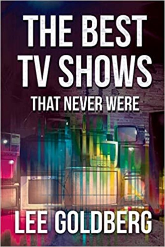 Book cover for "The Best TV Shows That Never Were" by Lee Goldberg