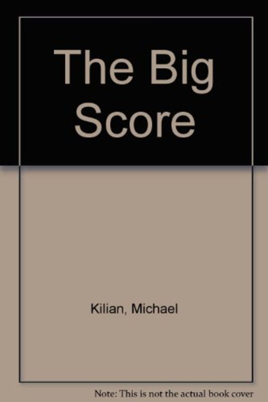 Book cover for "The Big Score" by Michael Kilian