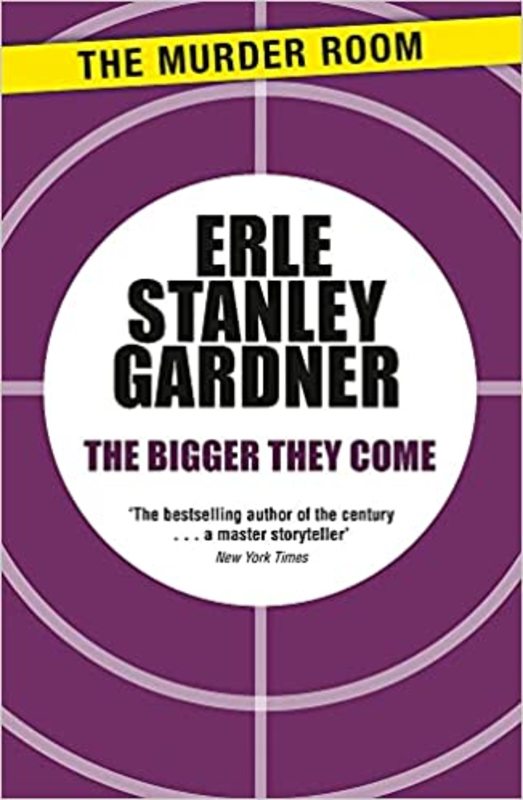 Book cover for "The Bigger They Come" by Erle Stanley Gardner