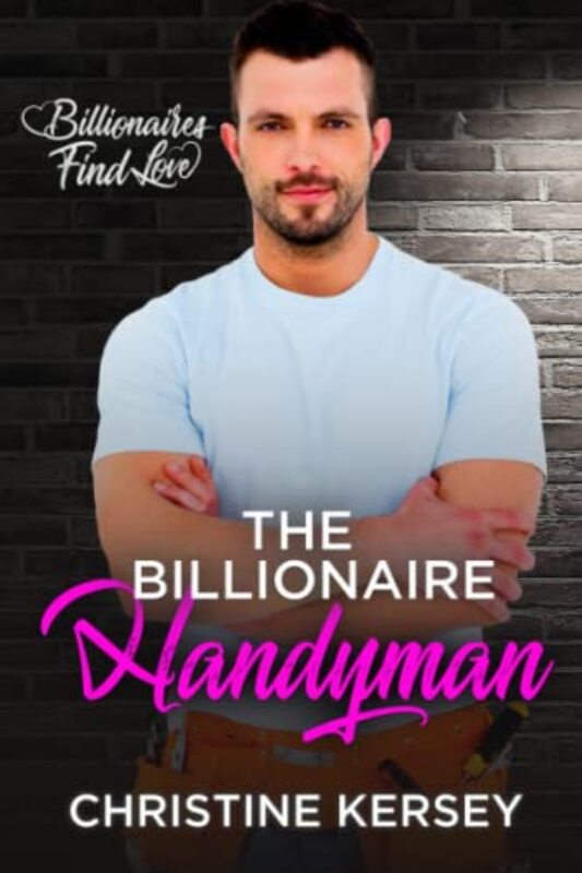 Book cover for "The Billionaire Handyman" by Christine Kersey