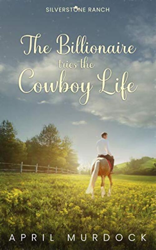Book cover for "The Billionaire Tries the Cowboy Life" by April Murdock