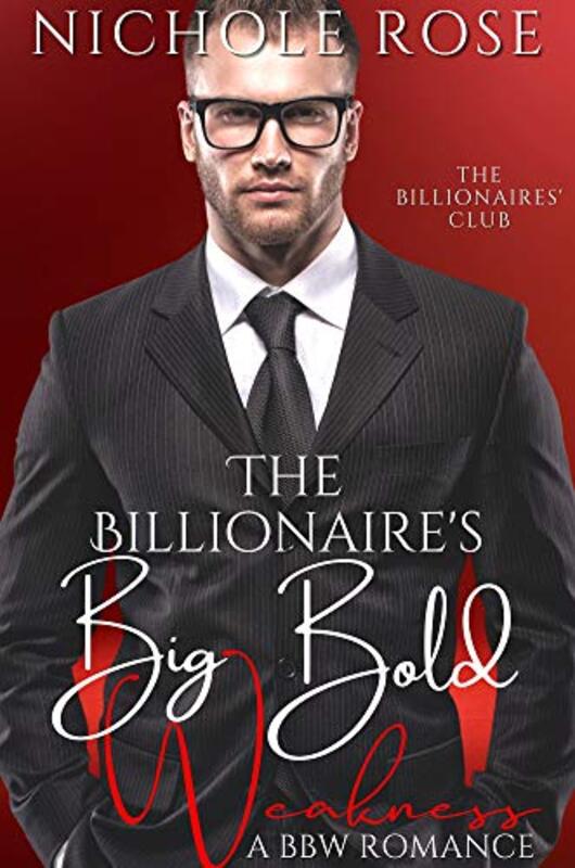 Book cover for "The Billionaire's Big Bold Weakness" by Nichole Rose
