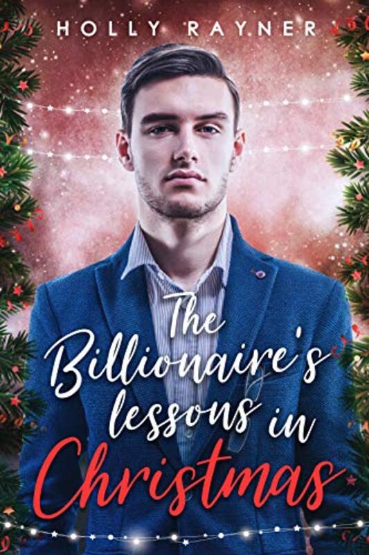Book cover for "The Billionaire's Lessons in Christmas" by Holly Rayner