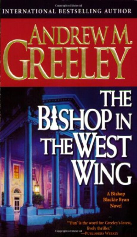 Book cover for "The Bishop in the West Wing" by Andrew M Greeley