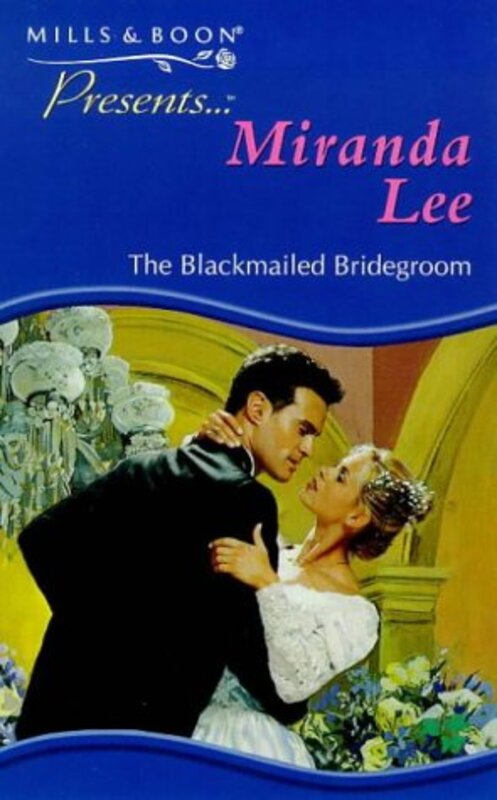 Book cover for "The Blackmailed Bridegroom" by Miranda Lee