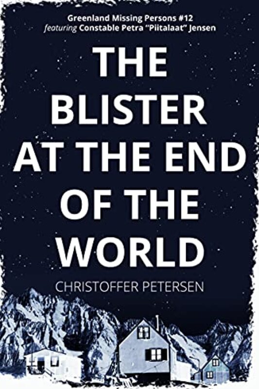 Book cover for "The Blister at the End of the World" by Christoffer Petersen