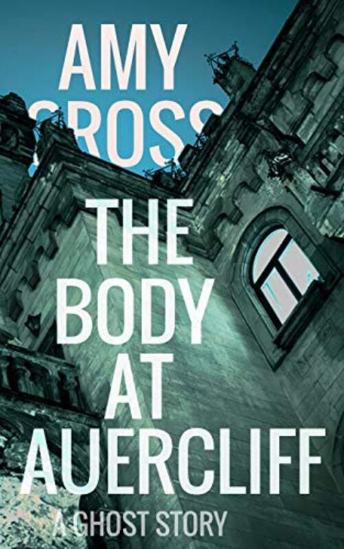 Book cover for "The Body at Auercliff" by Amy Cross