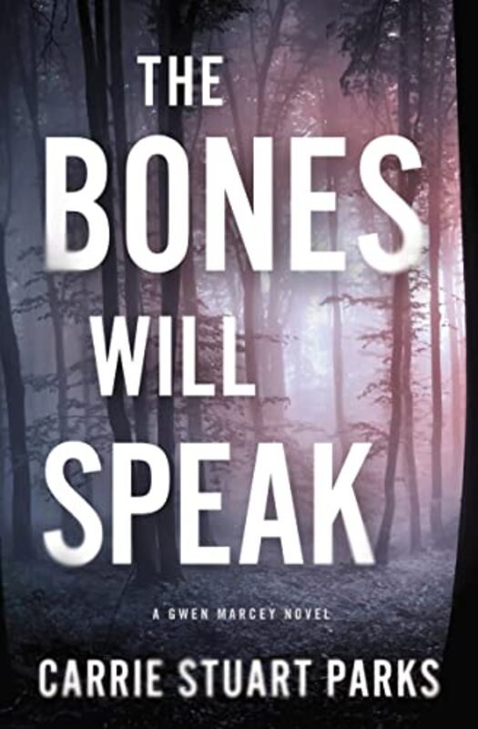Book cover for "The Bones Will Speak" by Carrie Stuart Parks