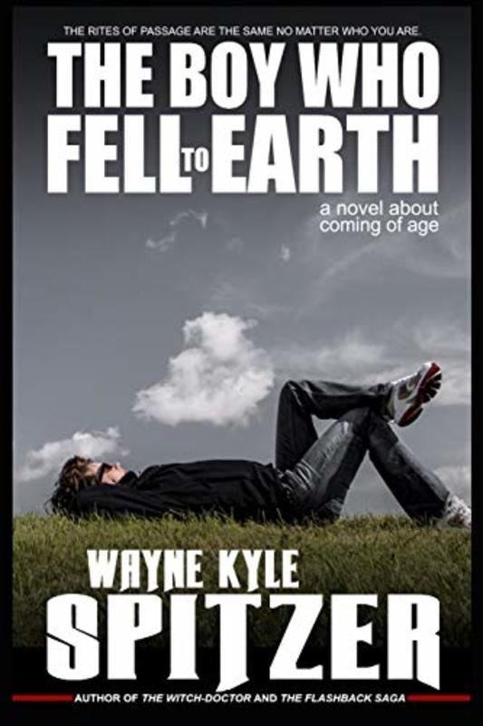 Book cover for "The Boy Who Fell to Earth | A Novel About Coming of Age" by Wayne Kyle Spitzer