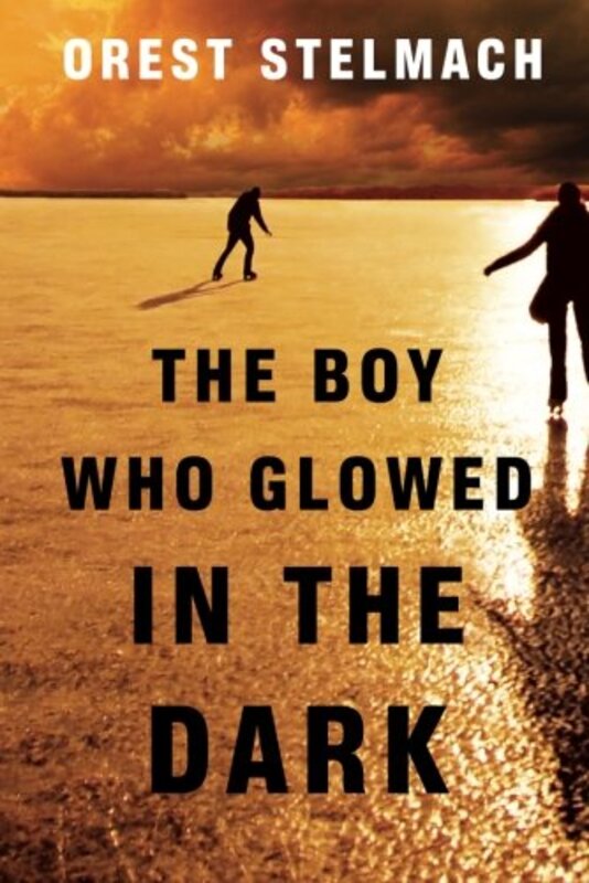 Book cover for "The Boy Who Glowed in the Dark" by Orest Stelmach