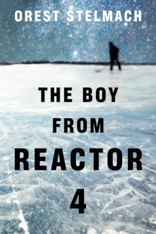 Book cover for "The Boy from Reactor 4" by Orest Stelmach