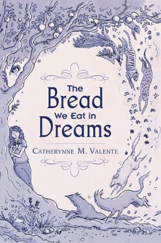 Book cover for "The Bread We Eat in Dreams" by Catherynne M Valente