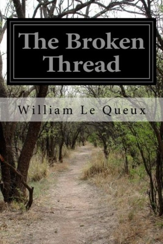 Book cover for "The Broken Thread" by William Le Queux
