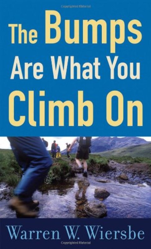 Book cover for "The Bumps Are What You Climb on: Encouragement for Difficult Days" by Warren W Wiersbe