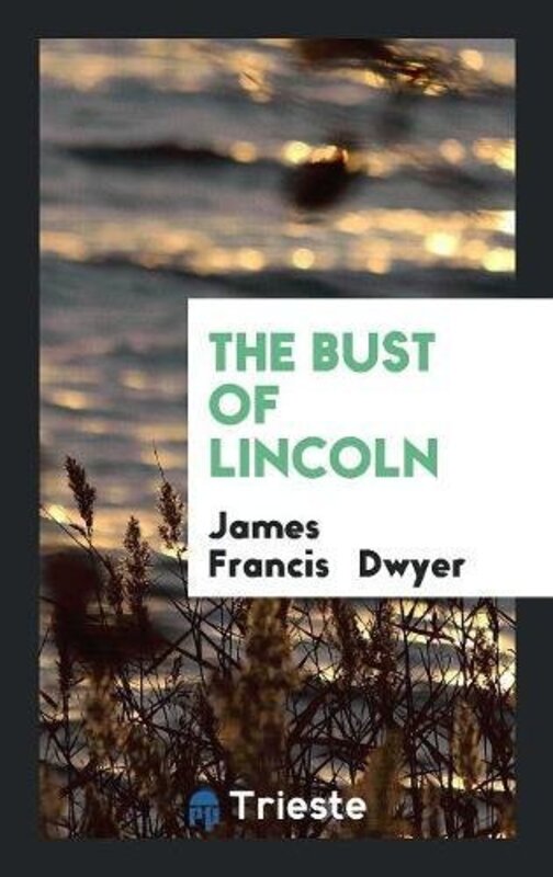 Book cover for "The Bust of Lincoln" by James Francis Dwyer