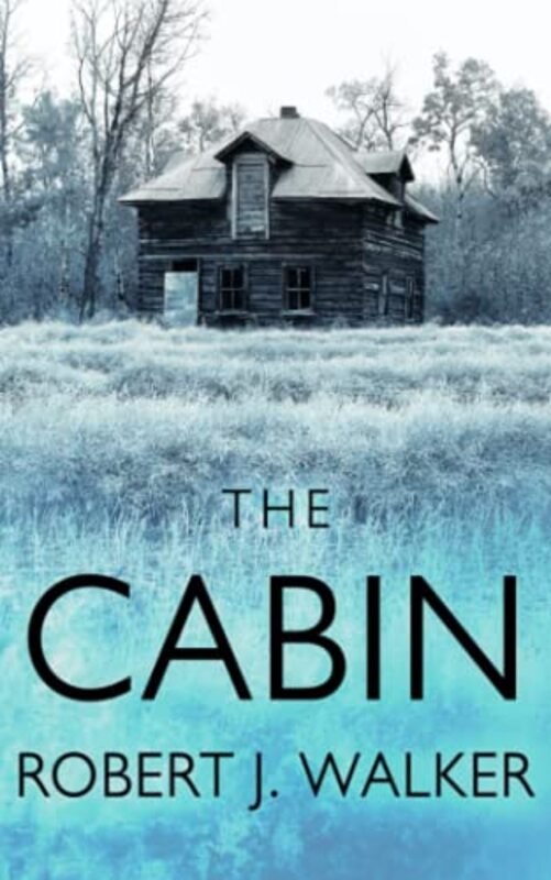 Book cover for "The Cabin" by Robert J Walker