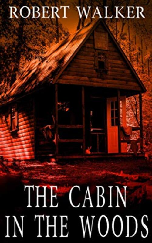 Book cover for "The Cabin in the Woods" by Robert J Walker