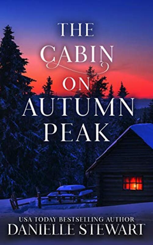 Book cover for "The Cabin on Autumn Peak" by Danielle Stewart