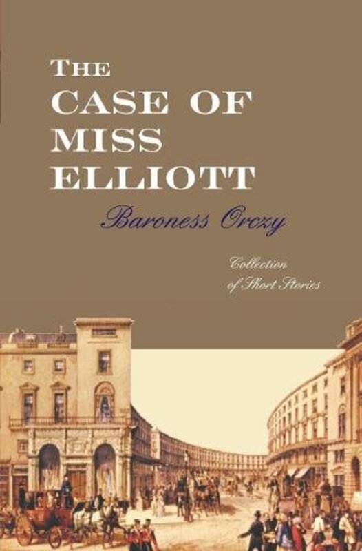 Book cover for "The Case of Miss Elliott" by Baroness Orczy
