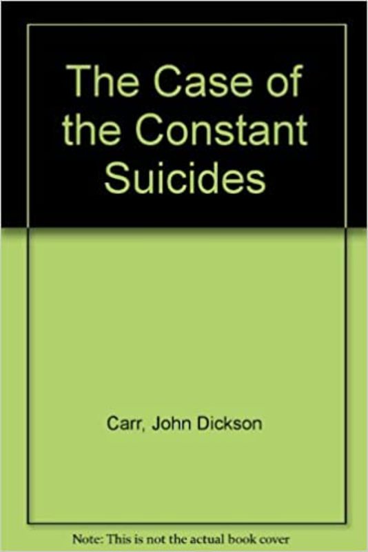 Book cover for "The Case of the Constant Suicides" by John Dickson Carr