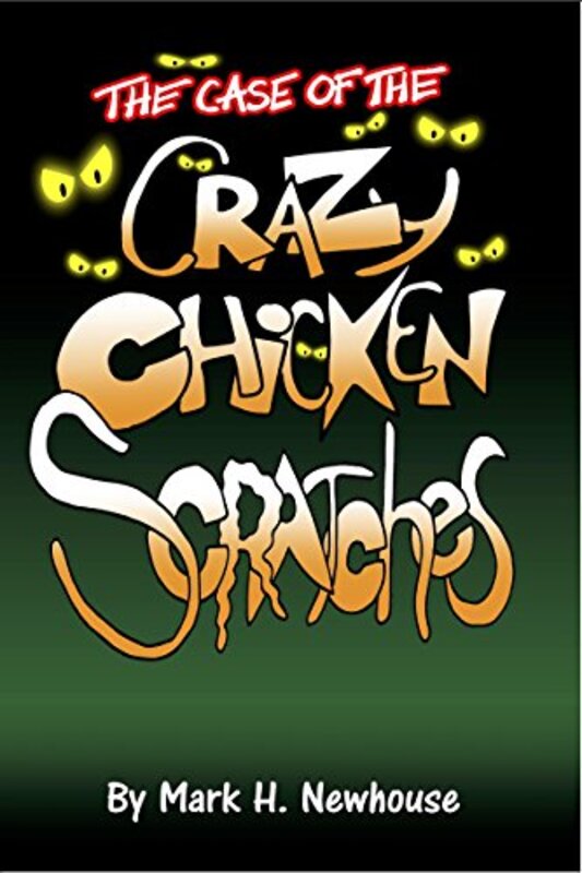 Book cover for "The Case of the Crazy Chickenscratches" by Mark Newhouse